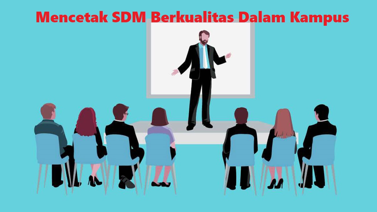 Mencetak SDM Berkualitas Dalam Kampus