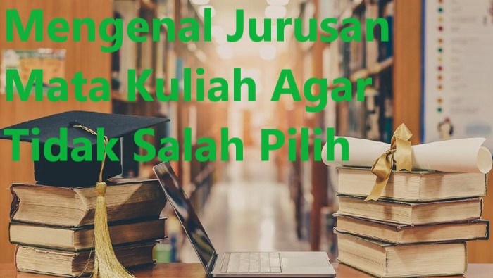 Mengenal Jurusan Mata Kuliah Agar Tidak Salah Pilih